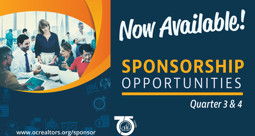 Now Available! Sponsorship opportunities for Quarters 3&4. Visit www.ocrealtors.org/sponsor for more info
