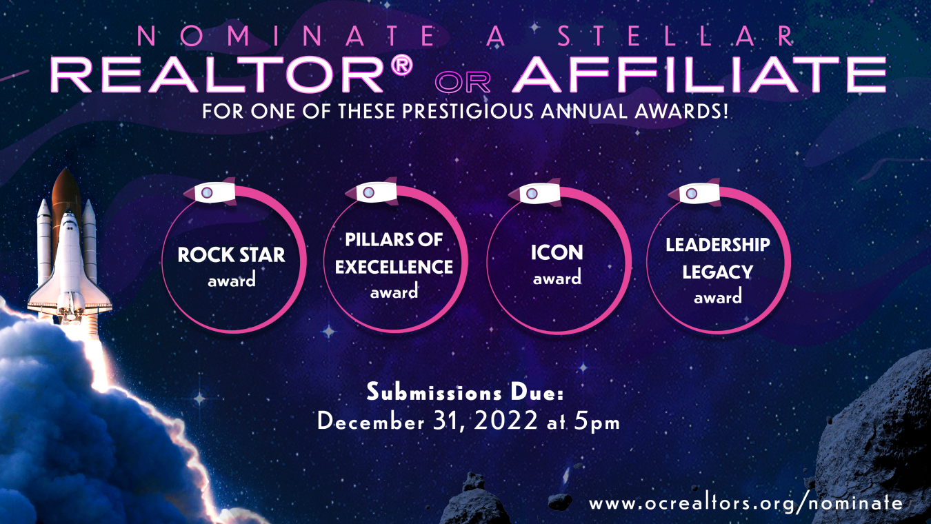 Nominate a Stellar REALTOR or Affiliate for one of these prestigious annual awards! Rock Star award, Pillars of Excellence award, Icon award, and Leadership legacy award. Submissions are due December 31, 2022 at 5pm. Visit www.ocrealtors.org/nominate to submit your nomination.