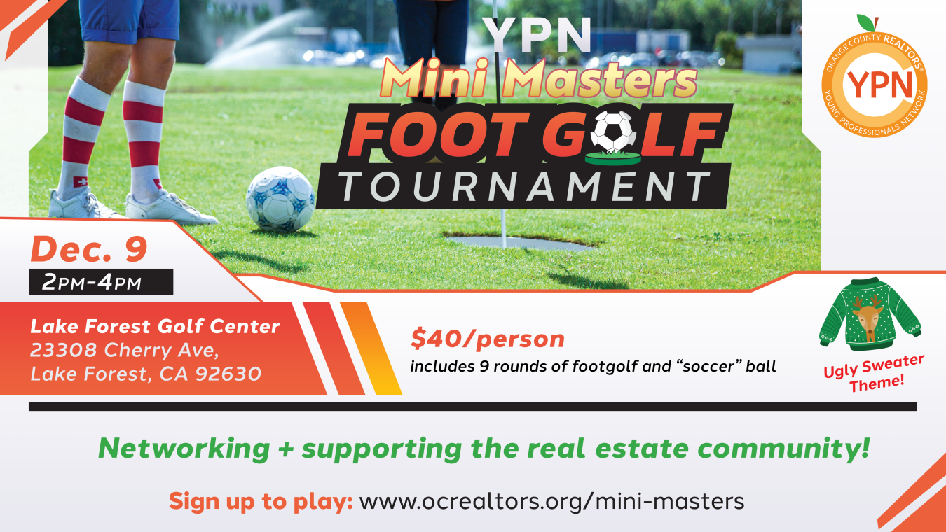 YPN Mini Masters Foot Golf- Dec 9 from 2 to 4 pm. $40 a person at the Lake Forest Golf Center. Ugly Sweater themed! Great for networking and supporting the real estate community! sign up today at ocrealtors.org/mini-masters