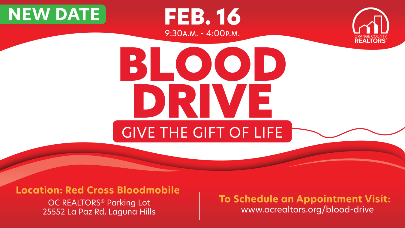Blood Drive on Feb.16 from 9:30am-4pm. Located at the Red Cross Bloodmobile in the OC REALTORS parking lot in Laguna Hills. To schedule an appointment, visit www.ocrealtors.org/Blood-drive