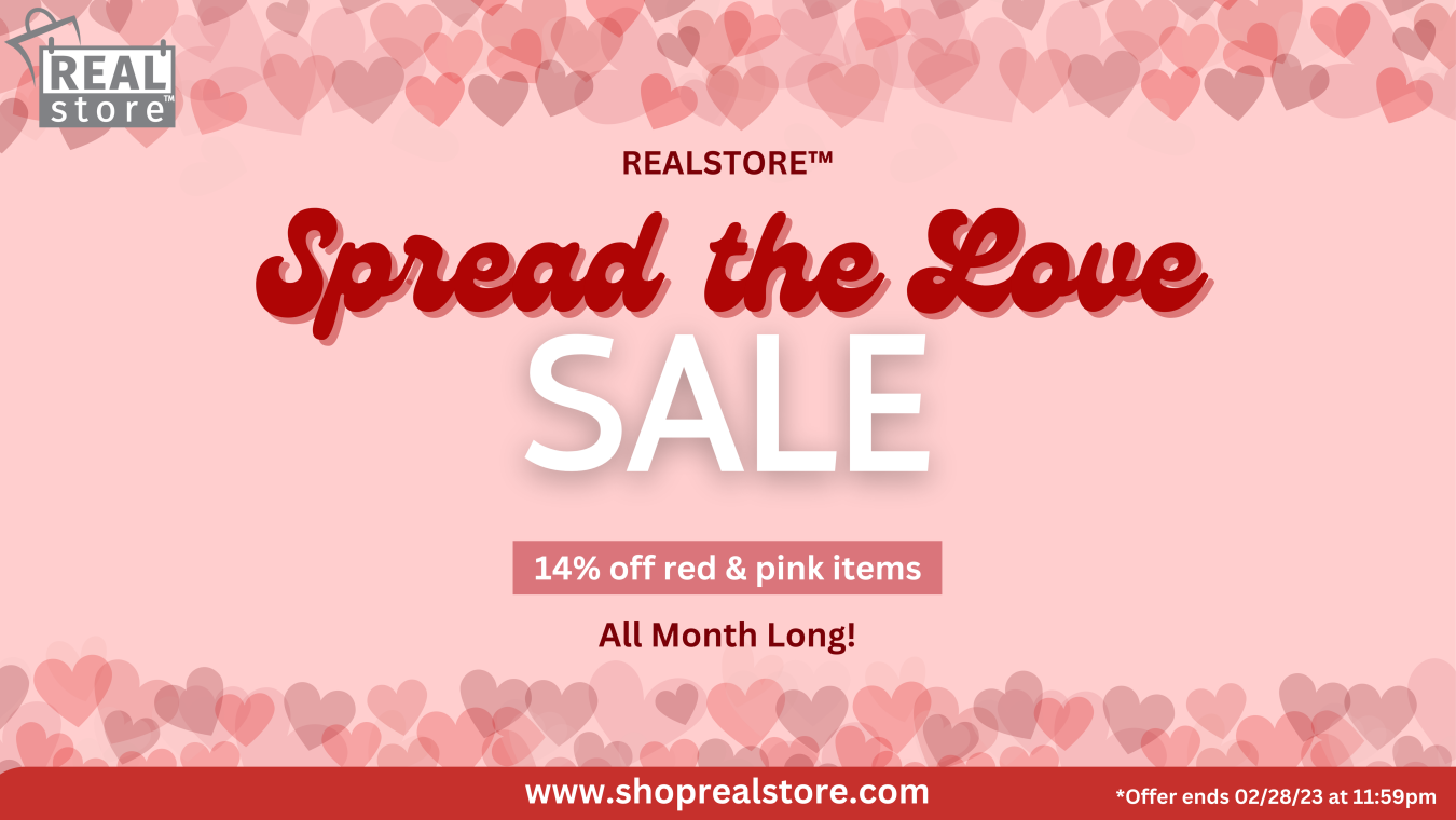 Spread the Love Sale! 14% off red and pink items at www.shoprealstore.com. Runs all month long. Ends Feb 28th