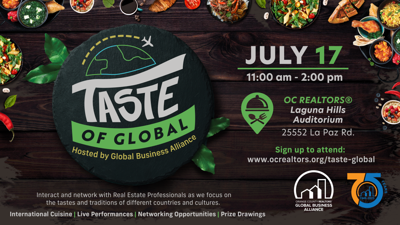 Taste of Global on July 17 from 11am to 2pm at the Laguna Hills office. For more information and to sign up, visit www.ocrealtors.org/taste-global