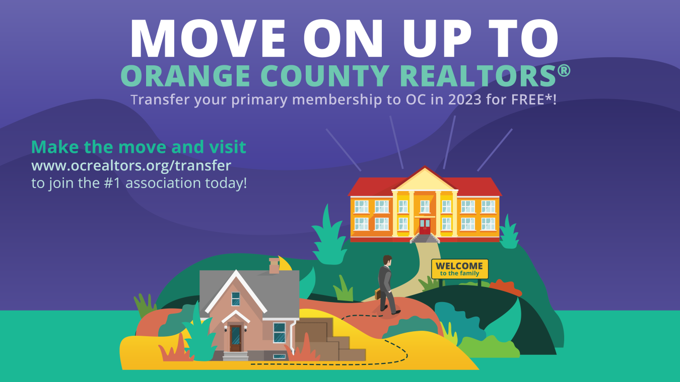 Move on up to Orange County Realtors and transfer your primary membership to OC in 2023 for FREE. More info at www.ocrealtors.org/transfer
