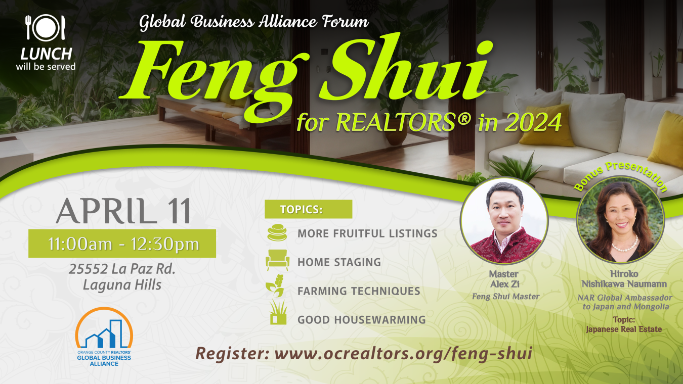 Feng Shui for REALTORS 2024. April 11 in Laguna Hills. For more details and to register, visit www.ocrealtors.org/feng-shui
