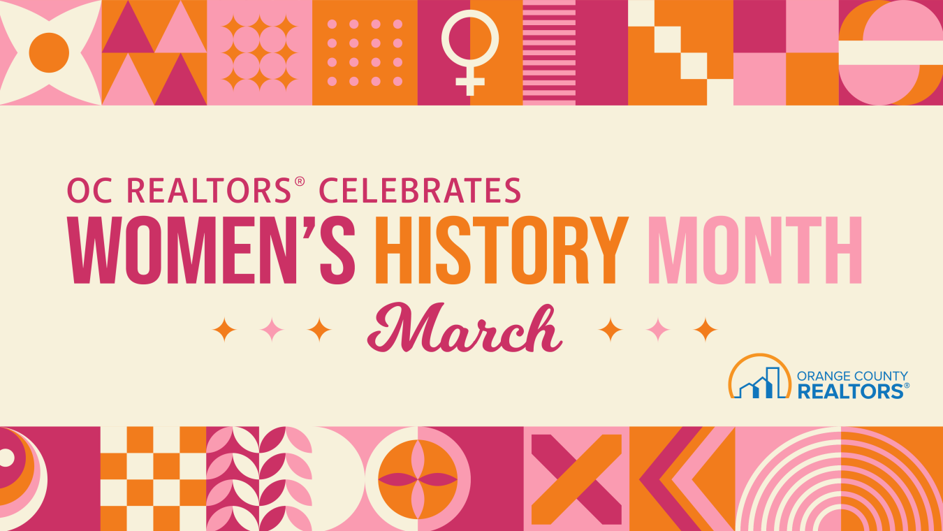Women's History Month. To learn more visit www.ocrealtors.org/womens-history-month